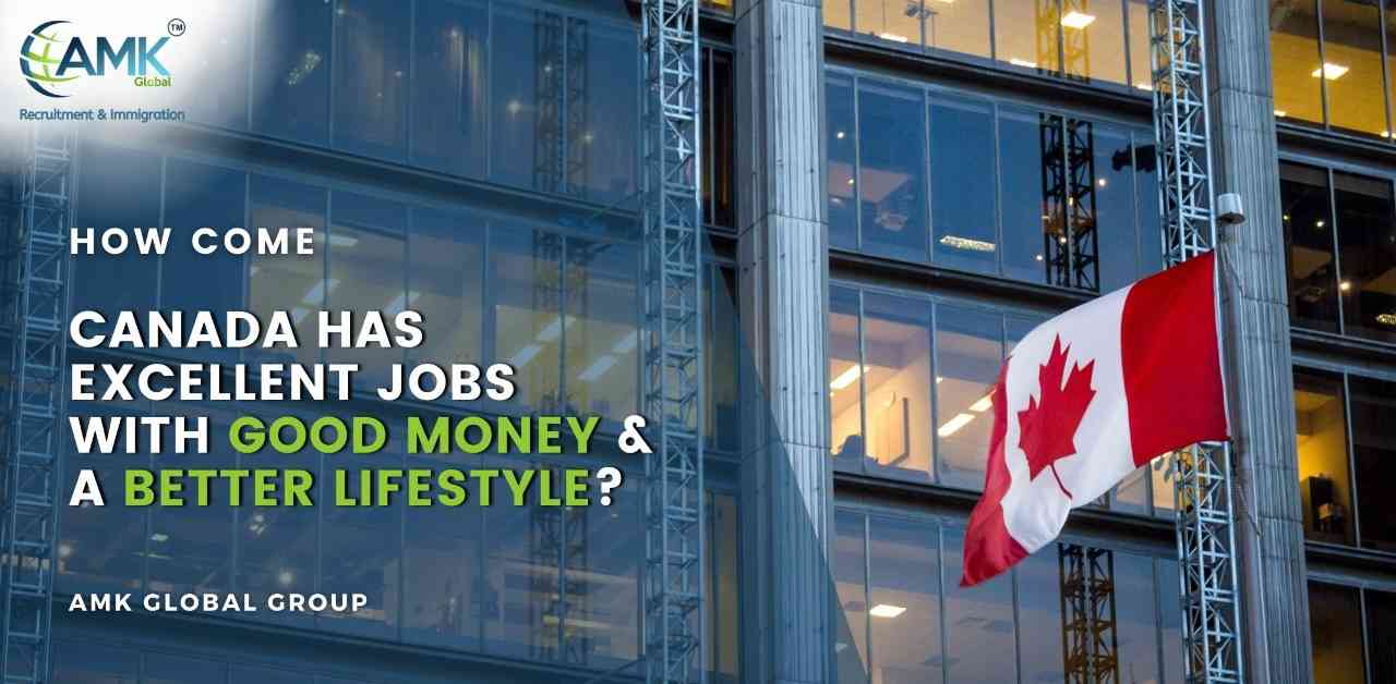 How come Canada has excellent jobs with good money & a better lifestyle